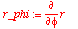 r_phi := diff(r,phi)